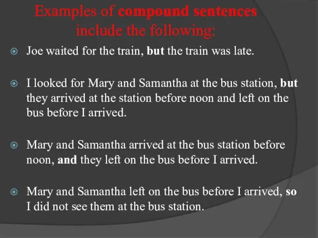 Examples of compound sentences include the following: Joe waited for