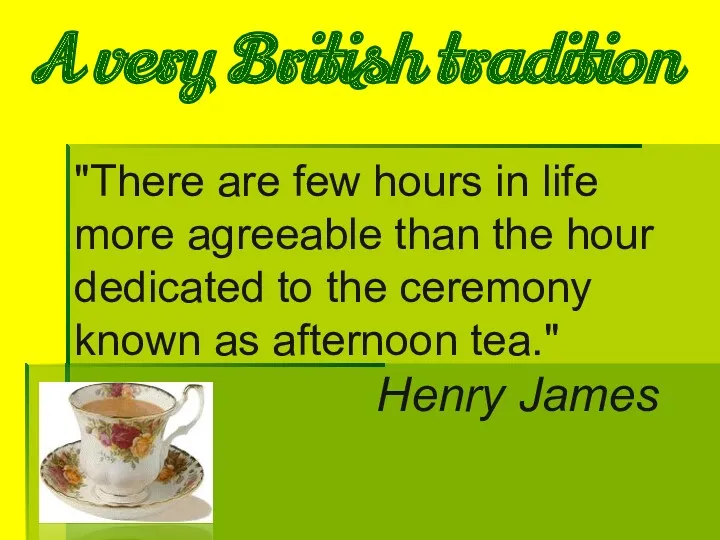 A very British tradition "There are few hours in life
