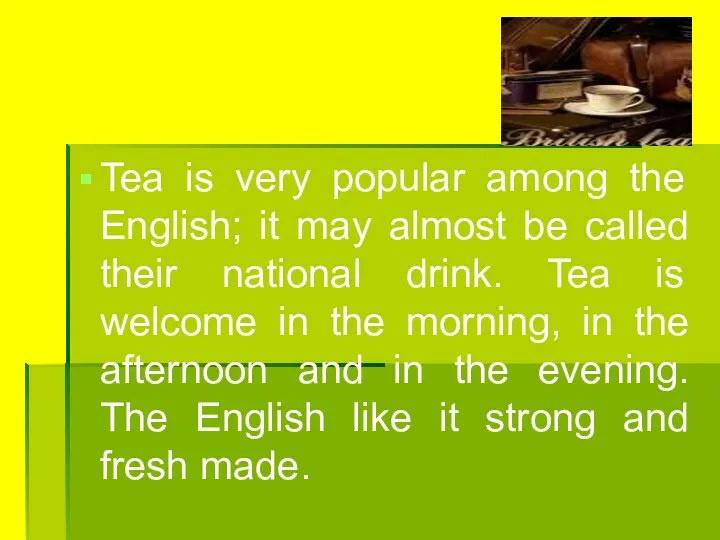 Tea is very popular among the English; it may almost