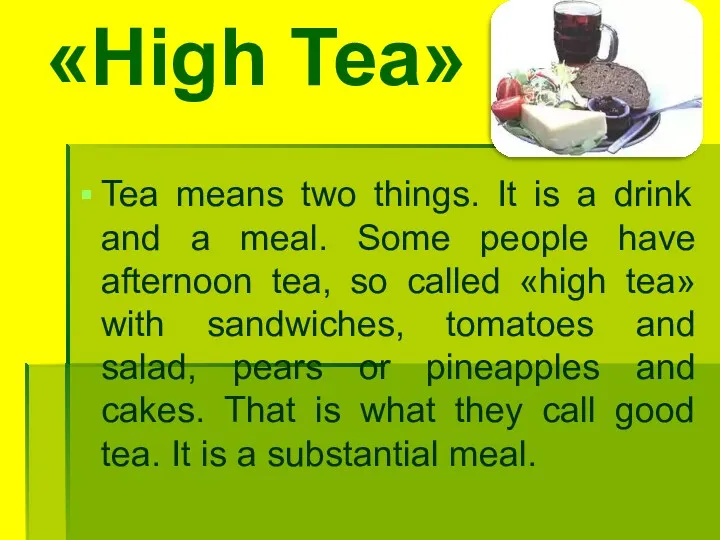 «High Tea» Tea means two things. It is a drink