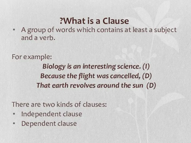 What is a Clause? A group of words which contains at least a