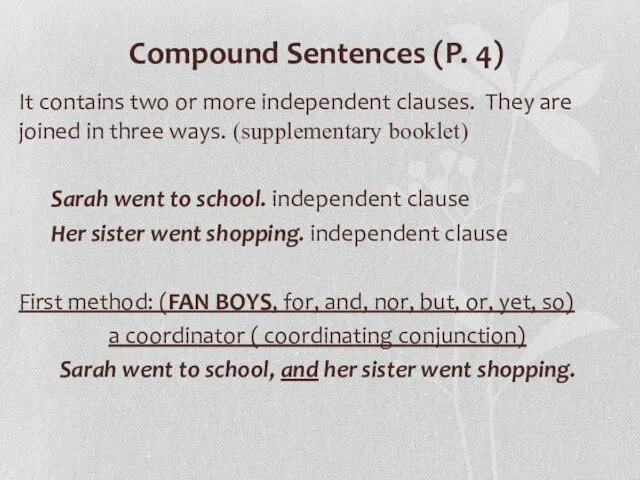 Compound Sentences (P. 4) It contains two or more independent clauses. They are