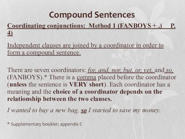 Compound Sentences Coordinating conjunctions: Method 1 (FANBOYS + ,) P. 4) Independent clauses