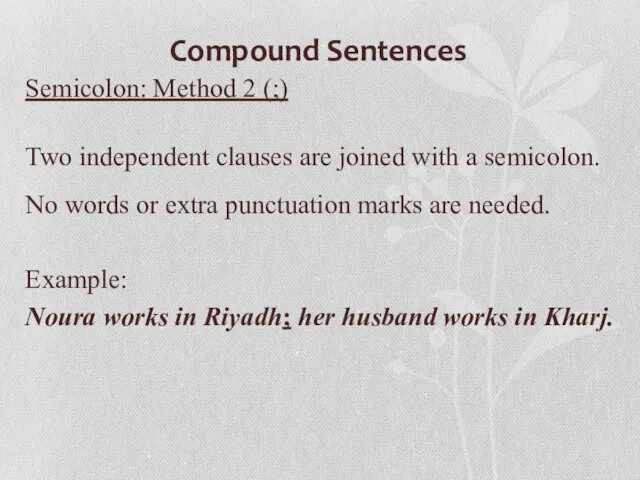 Compound Sentences Semicolon: Method 2 (;) Two independent clauses are joined with a
