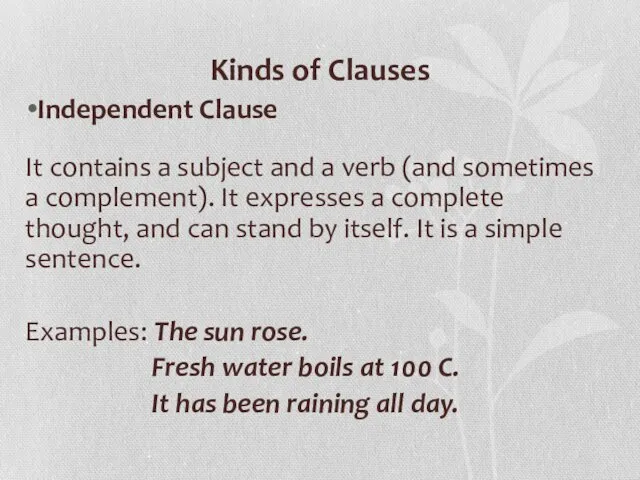 Kinds of Clauses Independent Clause It contains a subject and a verb (and
