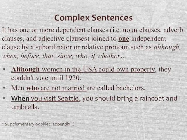 Complex Sentences It has one or more dependent clauses (i.e. noun clauses, adverb