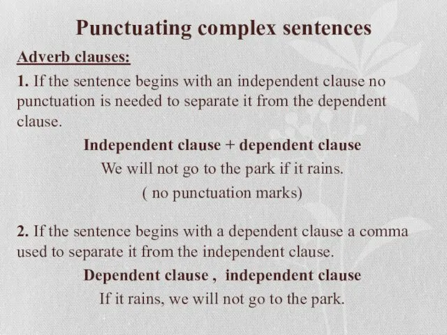 Punctuating complex sentences Adverb clauses: 1. If the sentence begins with an independent
