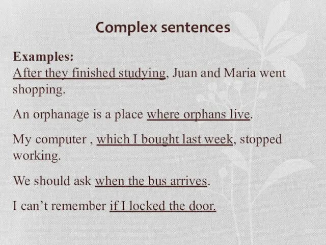 Complex sentences Examples: After they finished studying, Juan and Maria went shopping. An