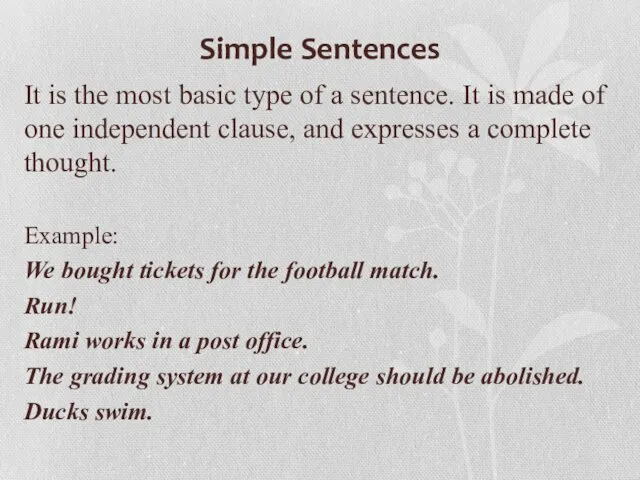 Simple Sentences It is the most basic type of a sentence. It is