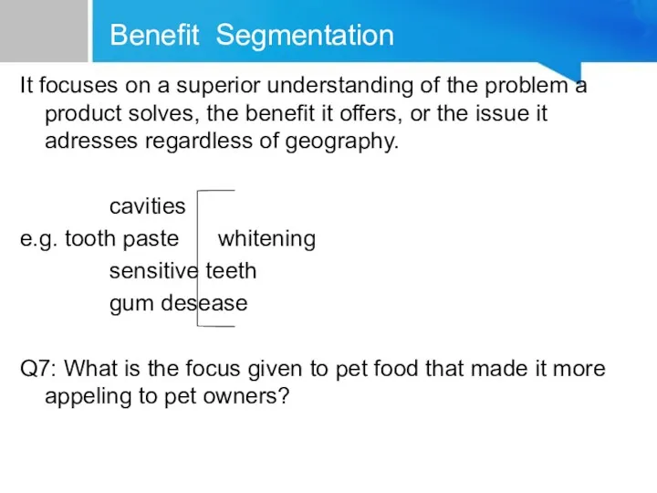 Benefit Segmentation It focuses on a superior understanding of the