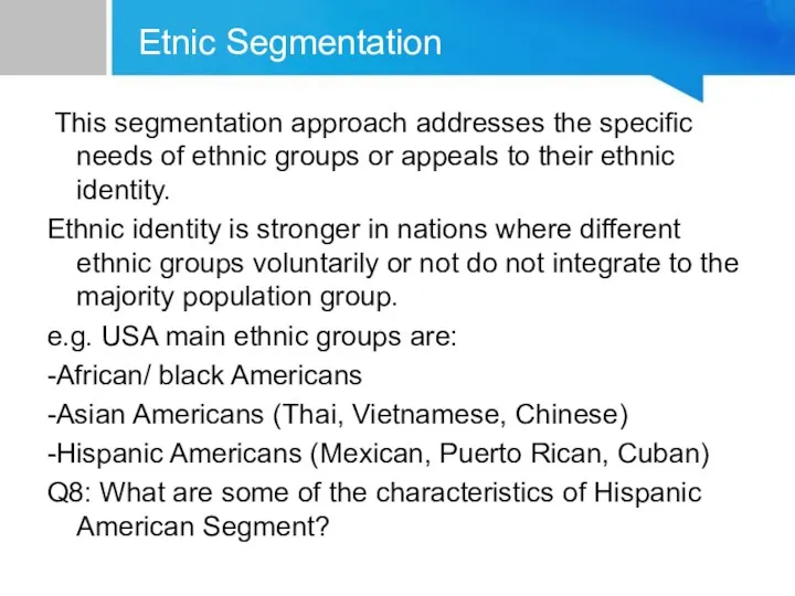 Etnic Segmentation This segmentation approach addresses the specific needs of