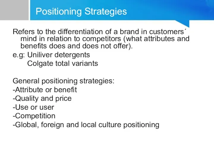 Positioning Strategies Refers to the differentiation of a brand in