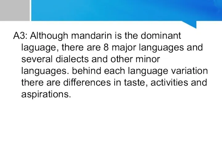 A3: Although mandarin is the dominant laguage, there are 8