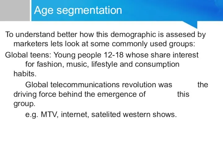Age segmentation To understand better how this demographic is assesed