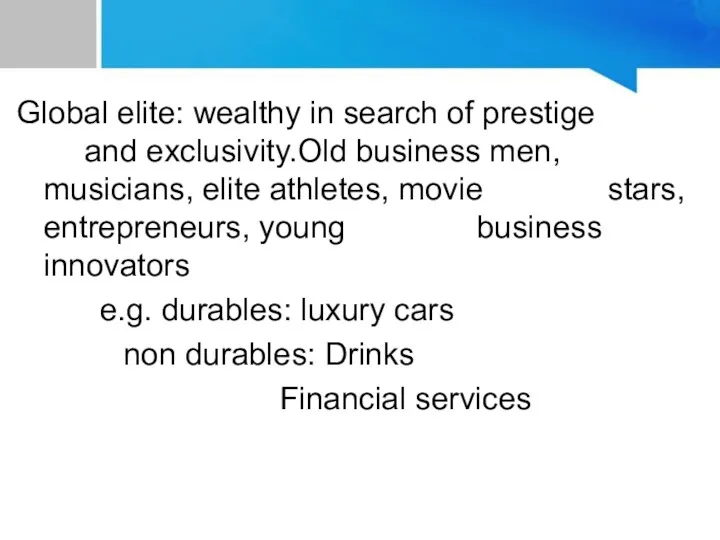 Global elite: wealthy in search of prestige and exclusivity.Old business