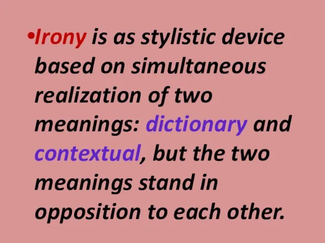 Irony is as stylistic device based on simultaneous realization of