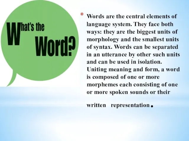 Words are the central elements of language system. They face both ways: they
