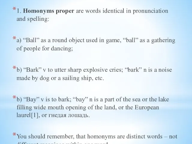 1. Homonyms proper are words identical in pronunciation and spelling: a) “Ball” as