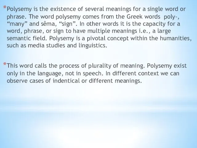 Polysemy is the existence of several meanings for a single word or phrase.