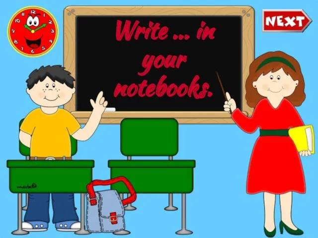 Write ... in your notebooks.