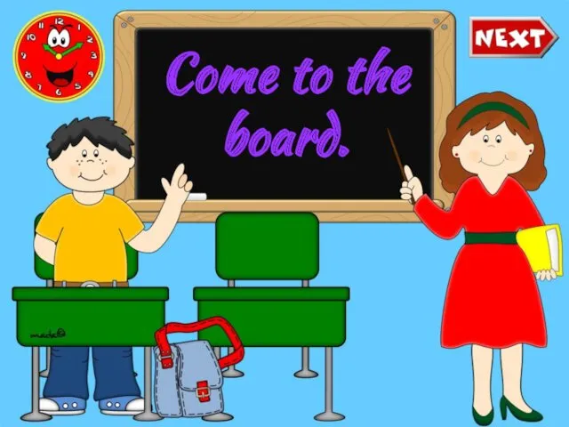 Come to the board.