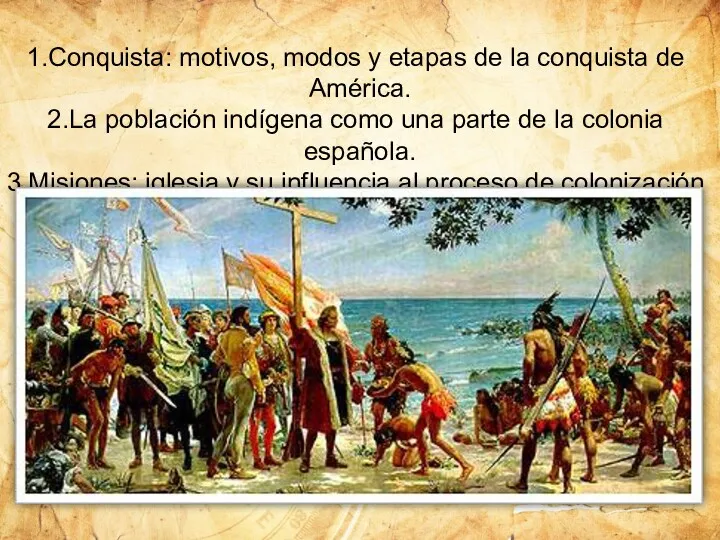 Conquista: motivos, modos y etapas de la conquista de América.