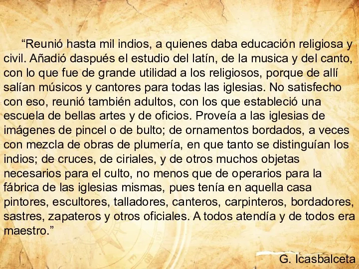 “Reunió hasta mil indios, a quienes daba educación religiosa y