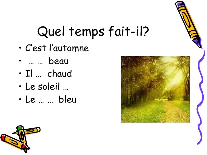 Quel temps fait-il? C‘est l‘automne … … beau Il …