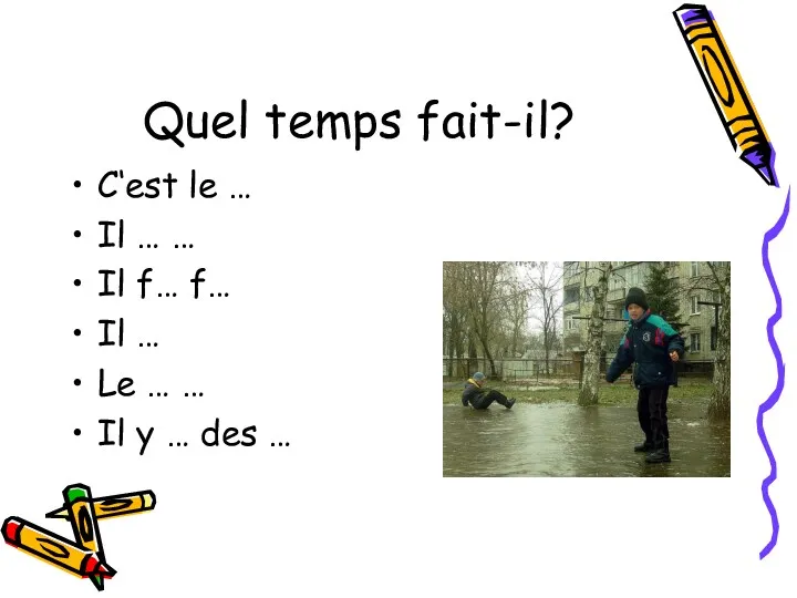 Quel temps fait-il? C‘est le … Il … … Il