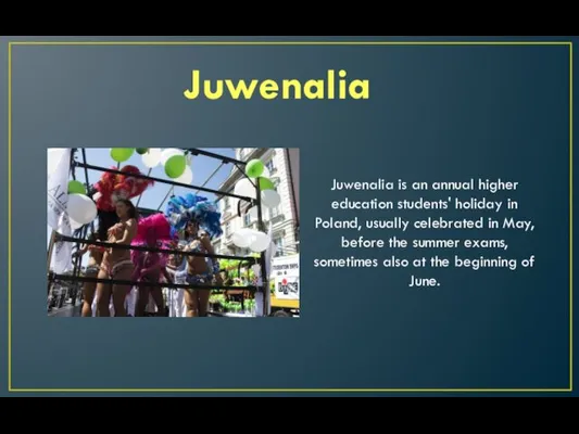 Juwenalia Juwenalia is an annual higher education students' holiday in