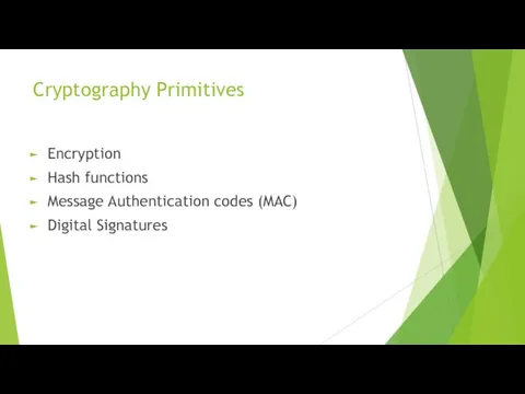 Cryptography Primitives Encryption Hash functions Message Authentication codes (MAC) Digital Signatures