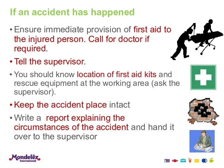 If an accident has happened Ensure immediate provision of first