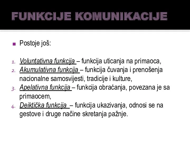 FUNKCIJE KOMUNIKACIJE Postoje još: Voluntativna funkcija – funkcija uticanja na primaoca, Akumulativna funkcija