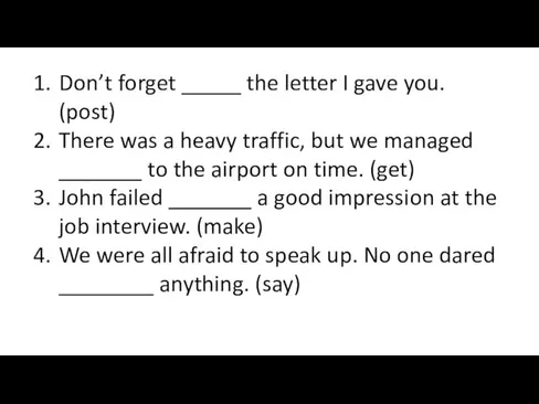 Don’t forget _____ the letter I gave you. (post) There