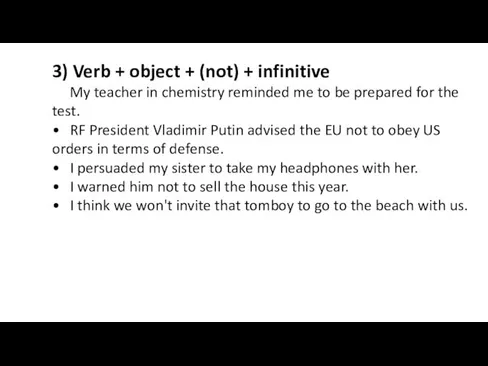 3) Verb + object + (not) + infinitive My teacher