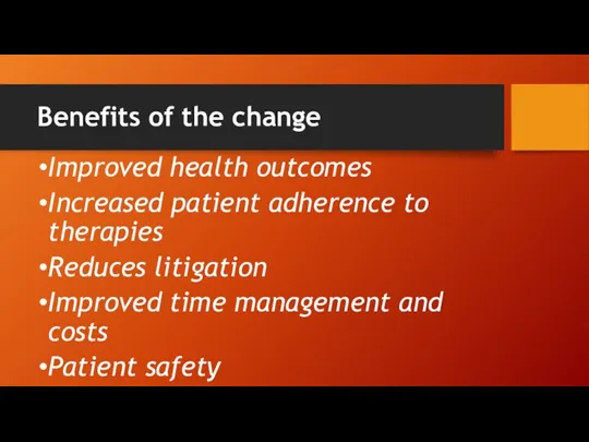 Benefits of the change Improved health outcomes Increased patient adherence