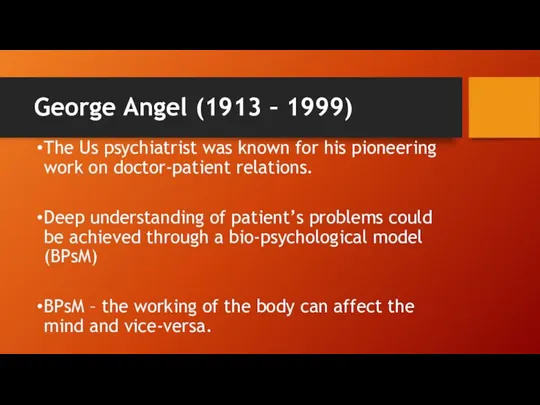 George Angel (1913 – 1999) The Us psychiatrist was known