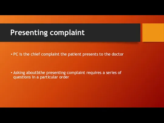 Presenting complaint PC is the chief complaint the patient presents