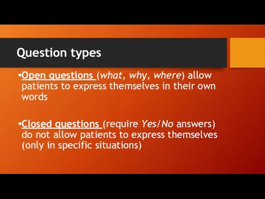 Question types Open questions (what, why, where) allow patients to