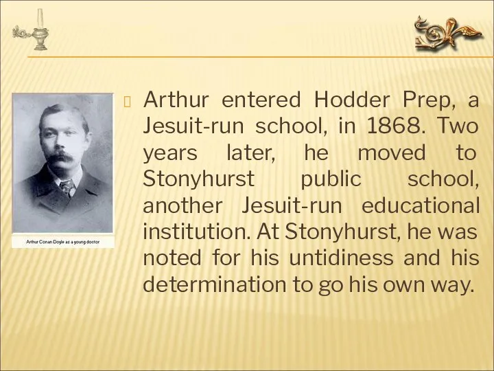 Arthur entered Hodder Prep, a Jesuit-run school, in 1868. Two