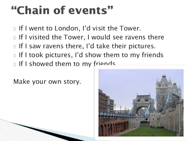 If I went to London, I’d visit the Tower. If