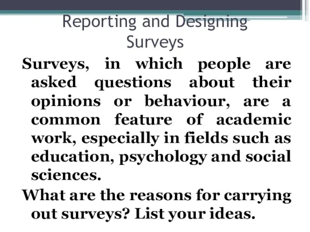 Reporting and Designing Surveys Surveys, in which people are asked questions about their