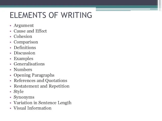 ELEMENTS OF WRITING Argument Cause and Effect Cohesion Comparison Definitions Discussion Examples Generalisations