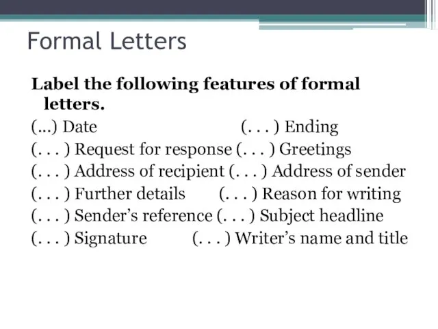 Formal Letters Label the following features of formal letters. (...) Date (. .