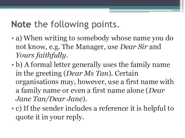 Note the following points. a) When writing to somebody whose