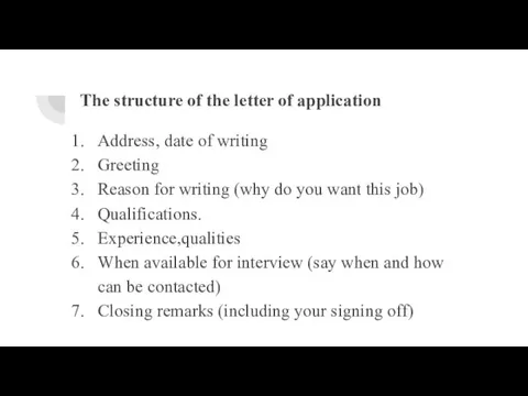 The structure of the letter of application Address, date of writing Greeting Reason