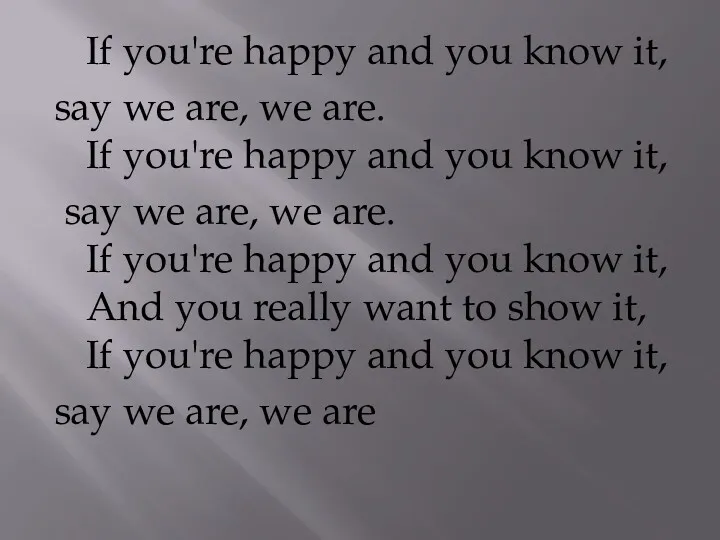 If you're happy and you know it, say we are,