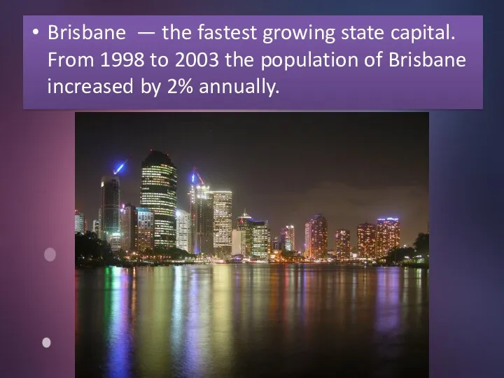 Brisbane — the fastest growing state capital. From 1998 to