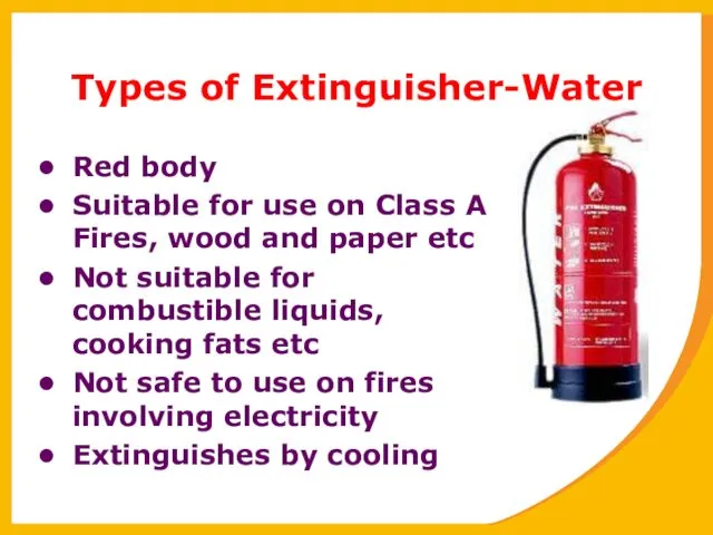 Types of Extinguisher-Water Red body Suitable for use on Class