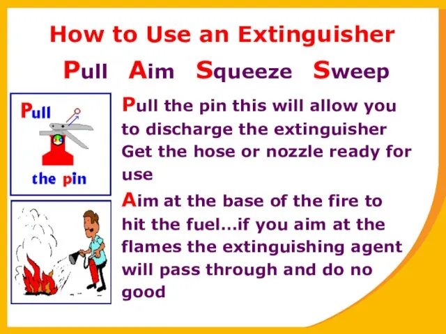 How to Use an Extinguisher Pull the pin this will